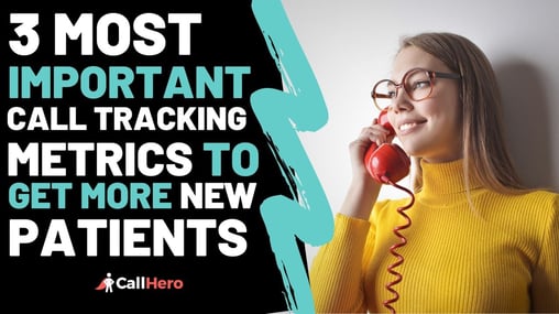 3 Most Important Call Tracking Metrics To Get More New Patients