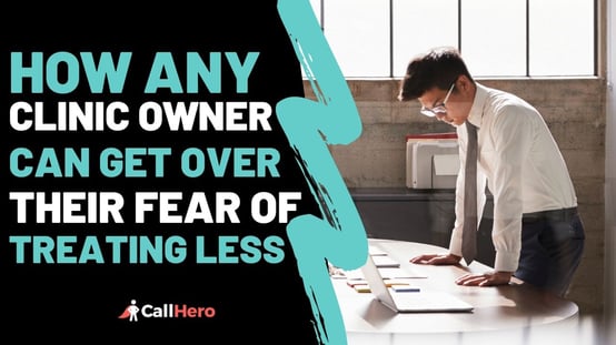 How any clinic owner can get over their fear of treating less