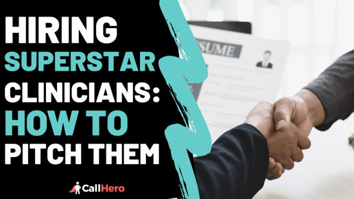 Hiring SuperStar Clinicians: How to Pitch Them